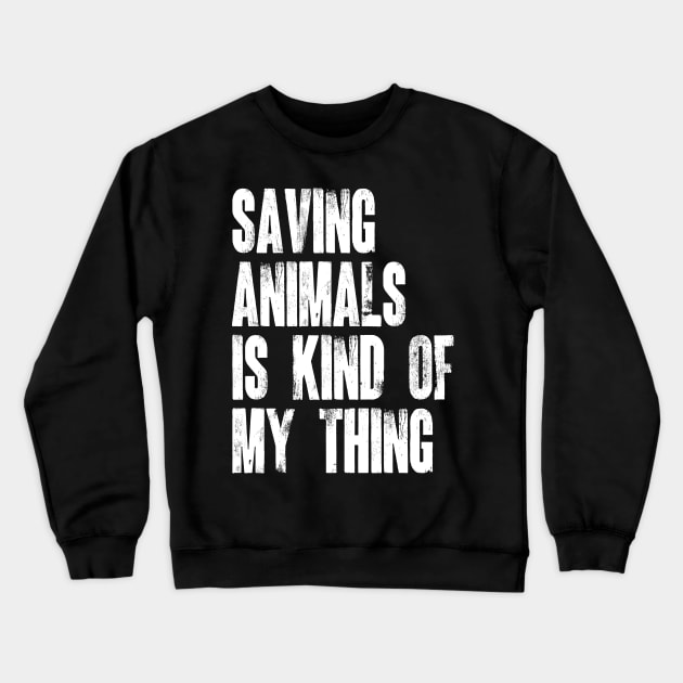 Animal Rescuer - Saving Animals Is Kind Of My Thing Crewneck Sweatshirt by Emma